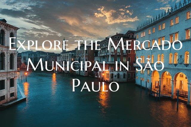 Explore the Mercado Municipal in São Paulo
