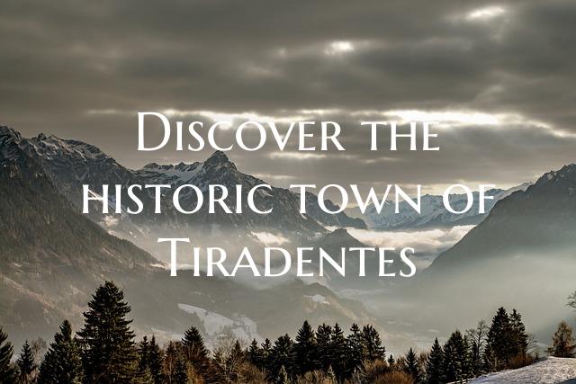 Discover the historic town of Tiradentes