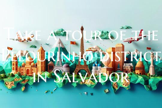 Take a tour of the Pelourinho district in Salvador