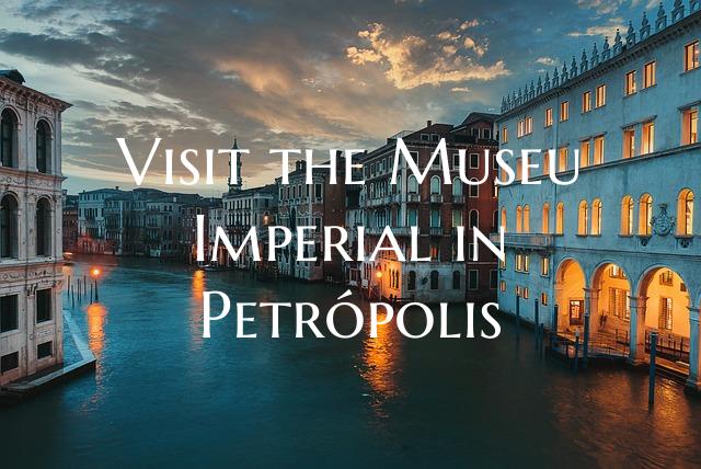 Visit the Museu Imperial in Petrópolis